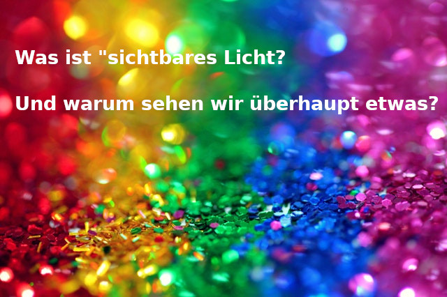 Was ist sichtbares Licht?