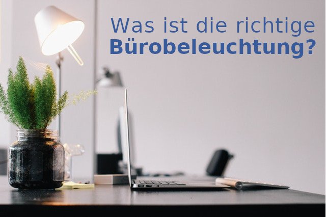 5 Tipps für die richtige Bürobeleuchtung